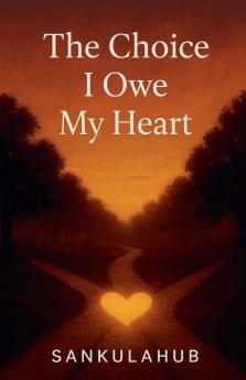 The Choice I Owe My Heart