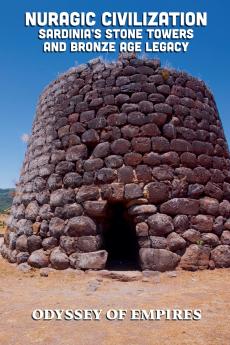 Nuragic Civilization Sardinia's Stone Towers  and Bronze Age Legacy