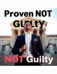 Proven NOT Guilty