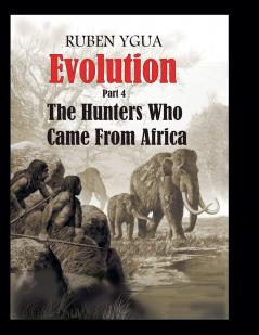 Evolution   -  The Hunters Who Came From Africa