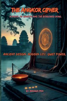 The Angkor Cipher - A Novel of Angkor and the Borrowed Bowl