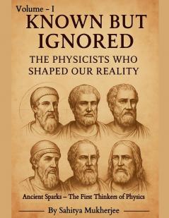 Known But Ignored - The Physicists Who Shaped Our Reality