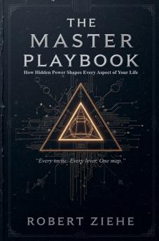 The Master Playbook - How Hidden Power Shapes Every Aspect of Your Life
