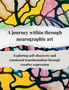 A journey within through neurographic art  Exploring self-discovery and emotional transformation through creative expression