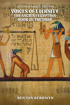 Voices of Eternity the Ancient Egyptian Book of the Duat