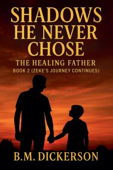 Shadows He Never Chose - The Healing Father