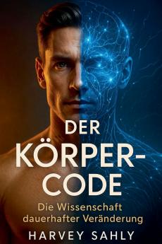 Der Körper-Code - Die Wissenschaft dauerhafter Veränderung