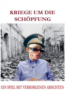 KRIEGE UM DIE SCHÖPFUNG  EIN SPIEL MIT VERBORGENEN ABSICHTEN