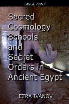 Sacred Cosmology Schools and Secret Orders in Ancient Egypt
