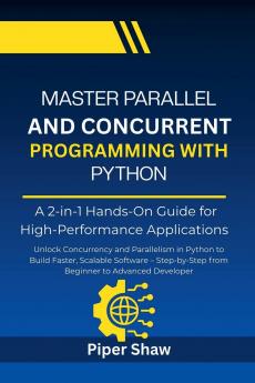 Master Parallel And Concurrent Programming With Python