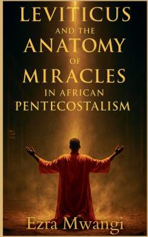 Leviticus and the Anatomy of Miracles in African Pentecostalism