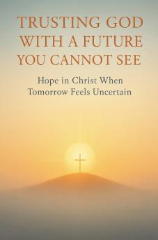 Trusting God With a Future You Cannot See