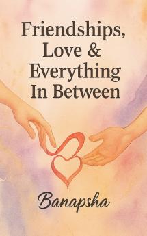 Friendships Love & Everything In Between