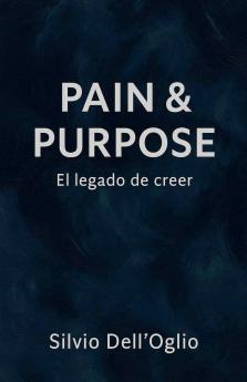 Pain & Purpose El legado del creer