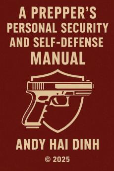 A Prepper's Personal Security and Self Defense Manual