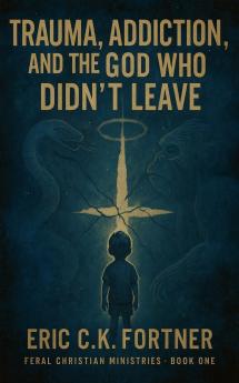 Trauma Addiction and the God Who Didn't Leave