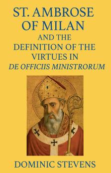 St. Ambrose of Milan and the Definition of the Virtues in De Officiis Ministrorum