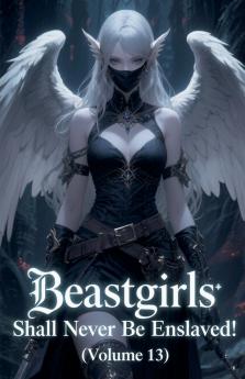 Beastgirls Shall Never Be Enslaved! (Volume 13)