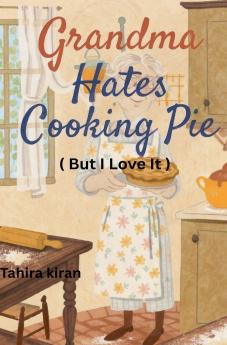Grandma Hates Cooking Pie (But I Love It!)