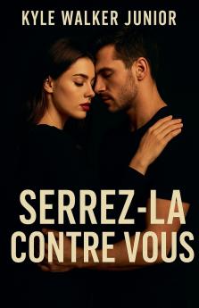 Serrez-la contre vous