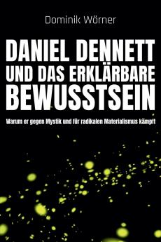 Daniel Dennett  und das erklärbare Bewusstsein