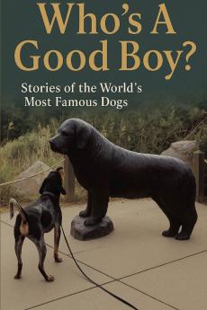 Who's A Good Boy? Stories of the World's Most Famous Dogs