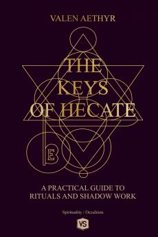 The Keys of Hecate - A Practical Guide to Rituals and Shadow Work