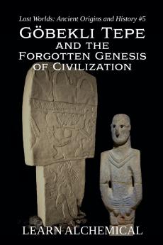 Göbekli Tepe and the Forgotten Genesis of Civilization