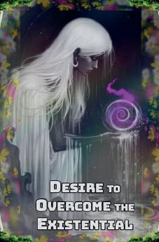 Desire to Overcome the Existential