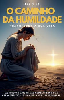 O Caminho da Humildade - Transforme a Sua Vida