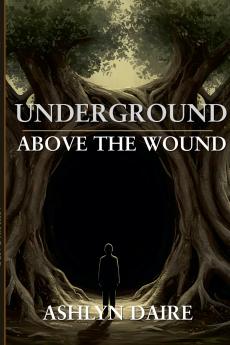 Underground Above the Wound