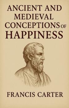 Ancient and Medieval Conceptions of Happiness