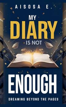 My Diary Is Not Enough - Dreaming Beyond the Pages