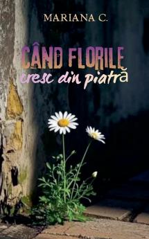 Cand florile cresc din piatra