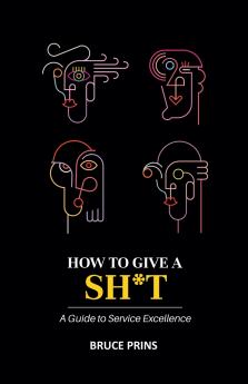 HOW TO GIVE A SH*T A Guide to Service Excellence