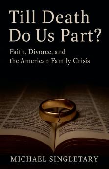 Till Death Do Us Part? Faith Divorce and the American Family Crisis