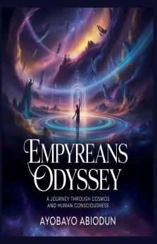 Empyreans Odyssey- - A Journey Through Cosmos and Human Consciousness