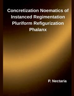 Concretization Noematics of Instanced Regimentation Pluriform Refigurization Phalanx