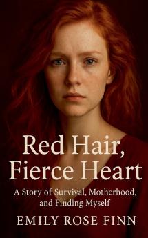 Red Hair Fierce Heart A story of Survival