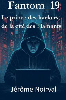 Fantom_19 le prince des hackers de la cité des flamants