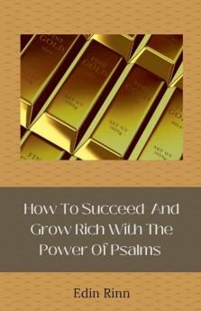 How To Succeed And Grow Rich With The Power Of Psalms