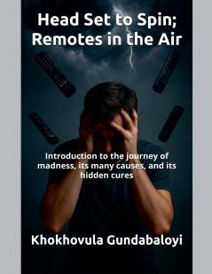 Head Set to Spin; Remotes in the Air ; Introduction to the journey of madness its many causes and its hidden cures