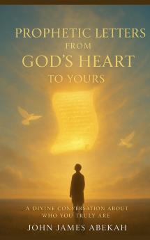 Prophetic Letters From God's Heart To Yours