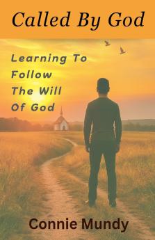 Called By God Learning To Follow The Will Of God