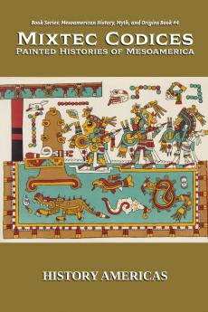Mixtec Codices Painted Histories of Mesoamerica