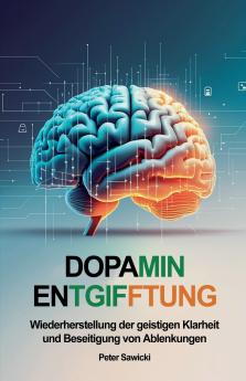 Dopamin-Entgiftung. Wiederherstellung der geistigen Klarheit und Beseitigung von Ablenkungen