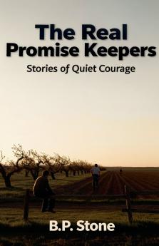 The Real Promise Keepers Stories of Quiet Courage