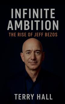 Infinite Ambition The Rise of Jeff Bezos
