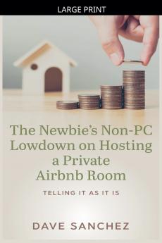The Newbie's Non-PC Lowdown on Hosting a Private Airbnb Room