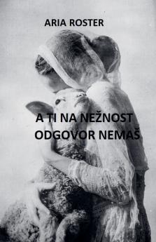 A ti na nežnost odgovor nemaš